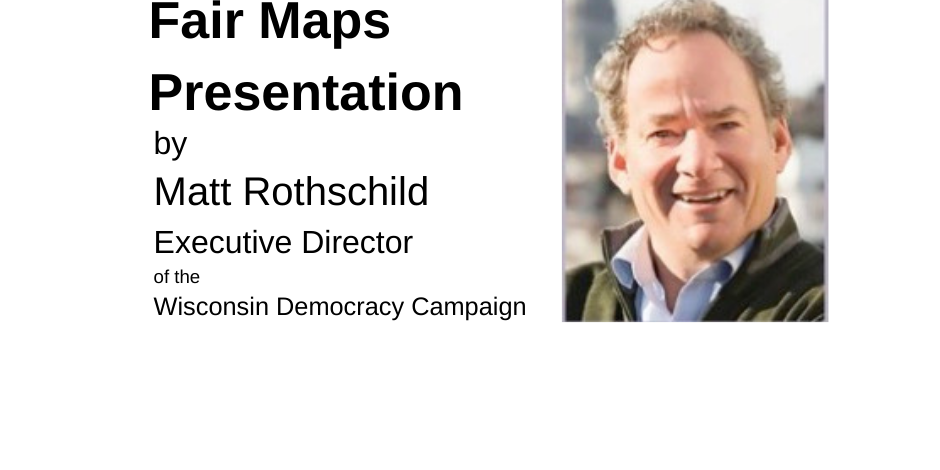 VIRTUAL PRESENTATION: We Deserve Fair Voting Maps.  The Wisconsin Democracy Campaign's Matt Rothschild explains why, and how Wisconsin can achieve fair maps.