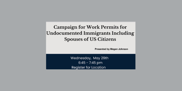 Campaign for Work Permits for Undocumented Immigrants, including Spouses of US Citizens