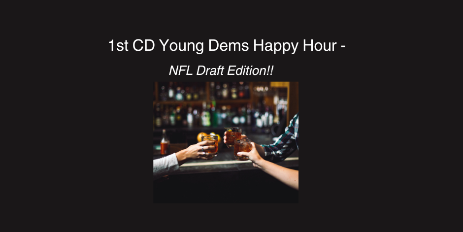 1st CD Young Dems Happy Hour - NFL Draft Edition